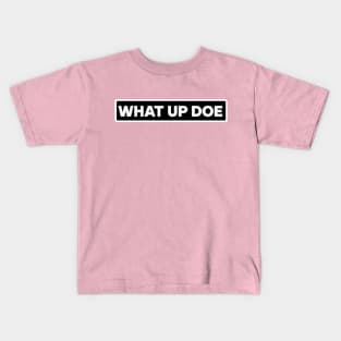 What Up Doe Kids T-Shirt